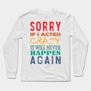 Sorry for being Crazy Design Long Sleeve T-Shirt